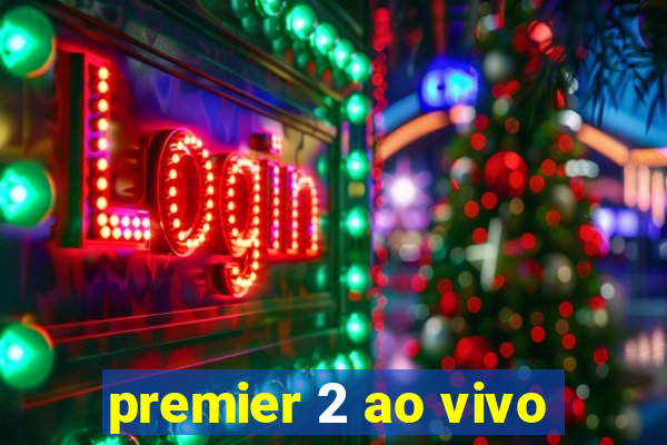 premier 2 ao vivo