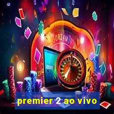 premier 2 ao vivo