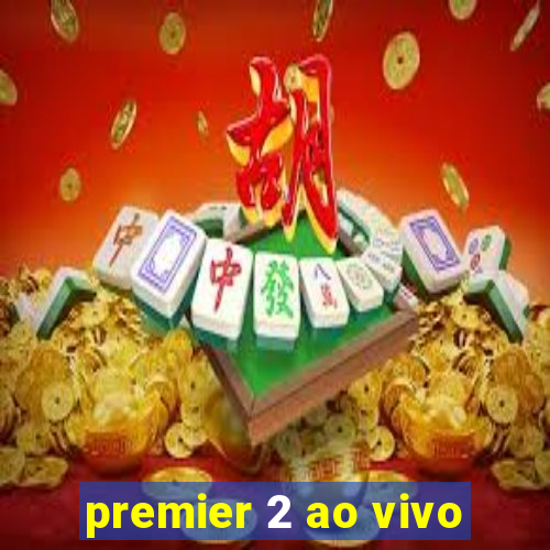 premier 2 ao vivo