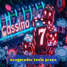 ecogerador tesla preço