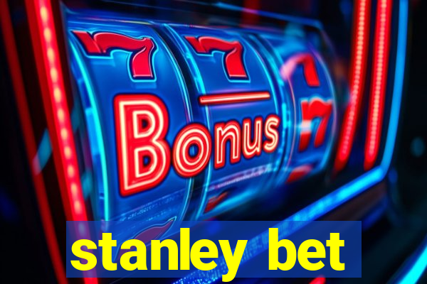 stanley bet