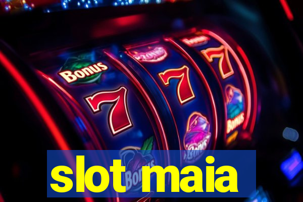 slot maia