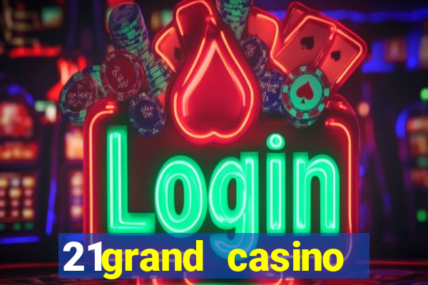 21grand casino bonus code