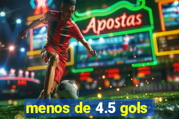 menos de 4.5 gols