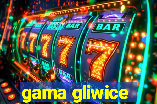 gama gliwice