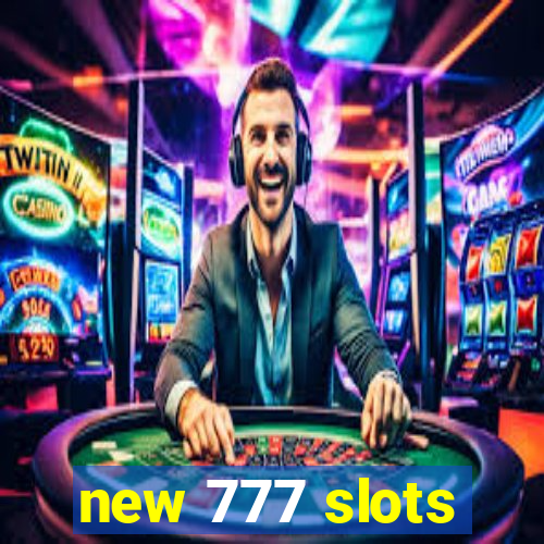 new 777 slots