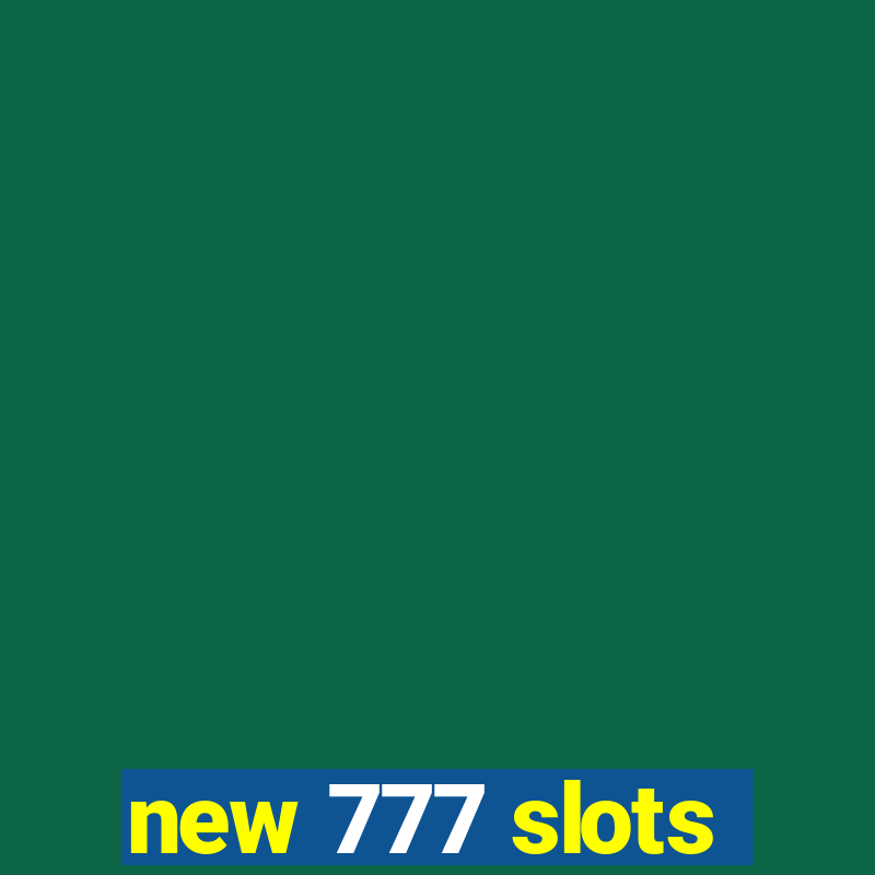 new 777 slots