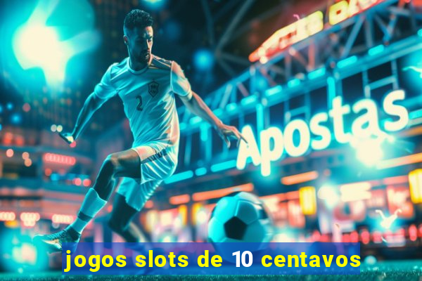 jogos slots de 10 centavos