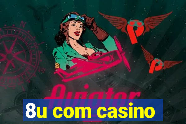 8u com casino