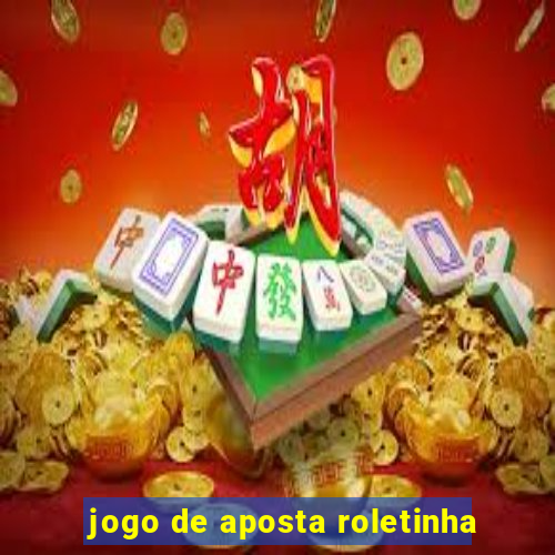 jogo de aposta roletinha