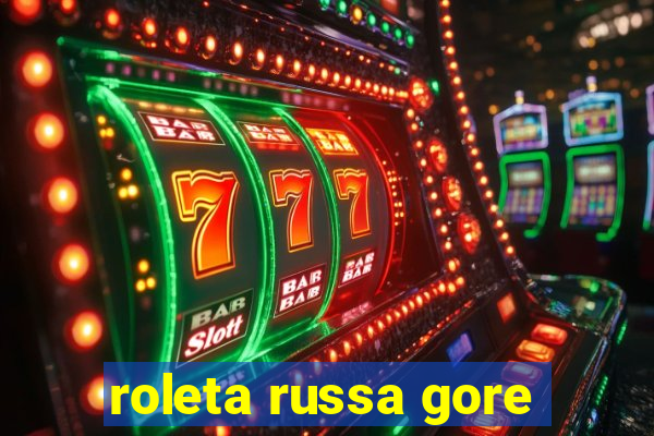 roleta russa gore