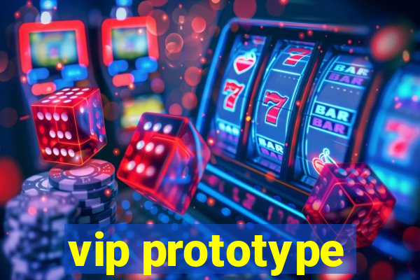 vip prototype