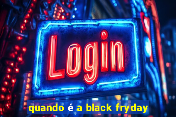 quando é a black fryday