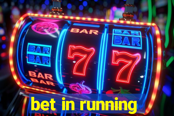 bet in running