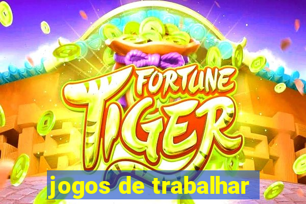 jogos de trabalhar