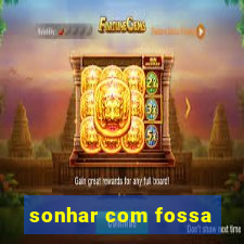 sonhar com fossa