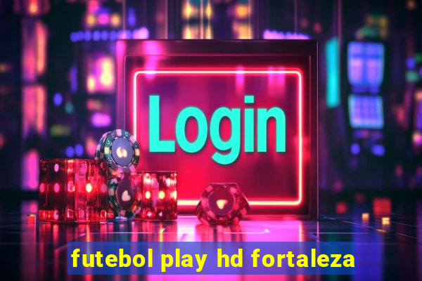 futebol play hd fortaleza