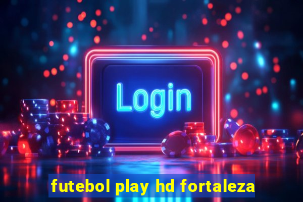 futebol play hd fortaleza