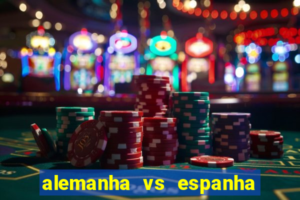 alemanha vs espanha onde assistir