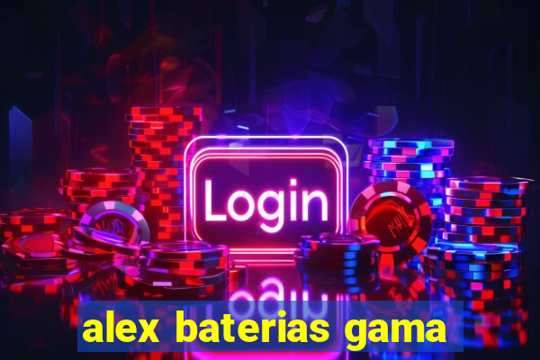 alex baterias gama