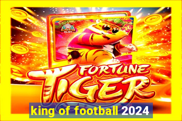 king of football 2024