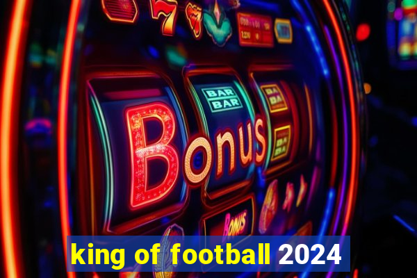 king of football 2024