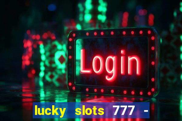 lucky slots 777 - free download