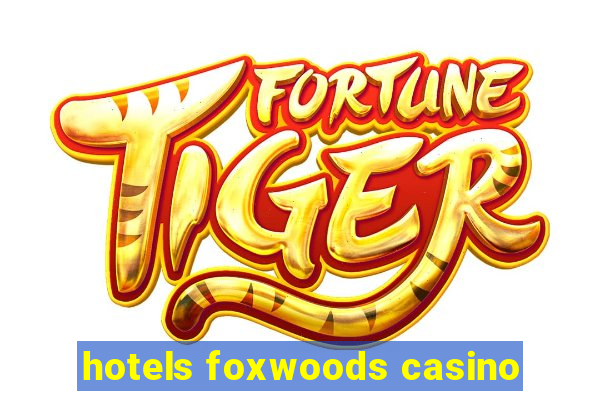 hotels foxwoods casino