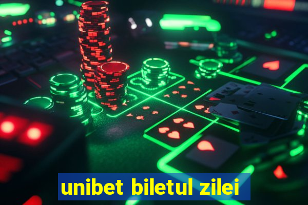 unibet biletul zilei