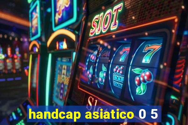 handcap asiatico 0 5