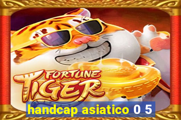 handcap asiatico 0 5