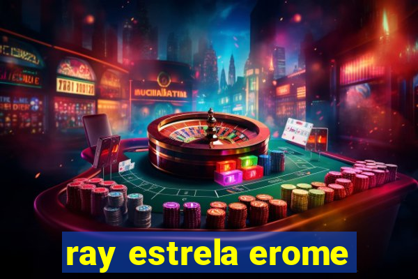 ray estrela erome