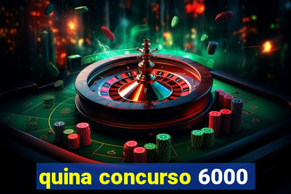 quina concurso 6000