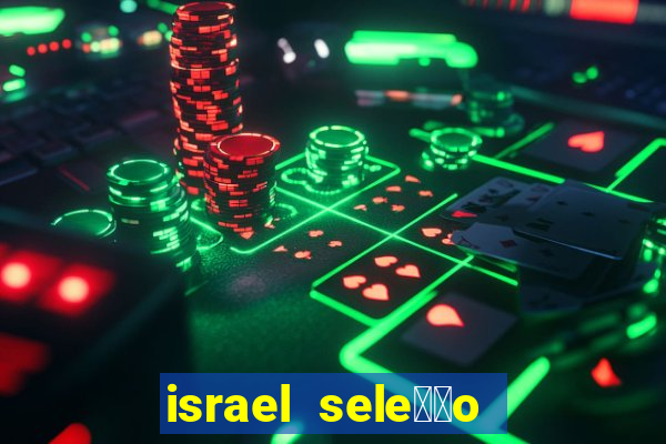 israel sele莽茫o x palestina