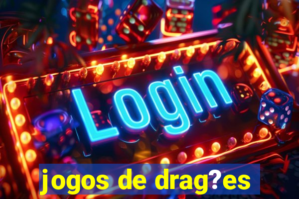 jogos de drag?es