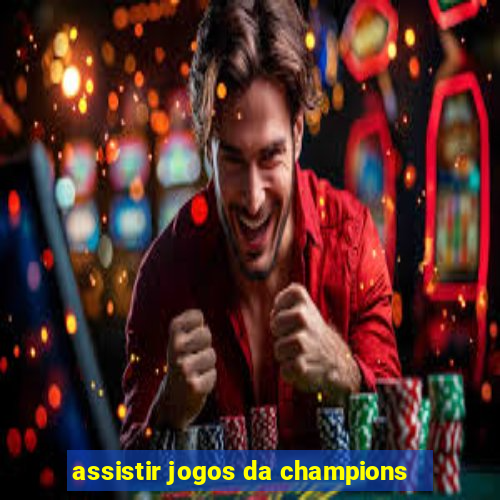 assistir jogos da champions