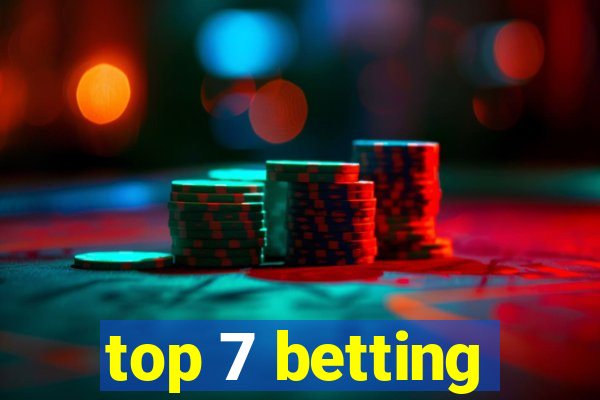 top 7 betting