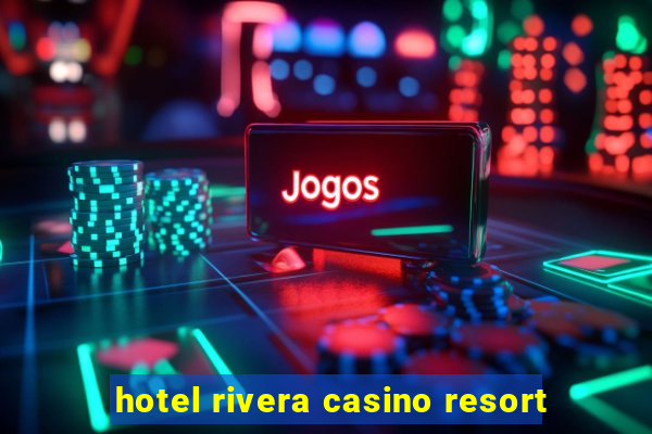 hotel rivera casino resort