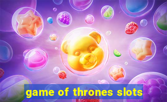 game of thrones slots