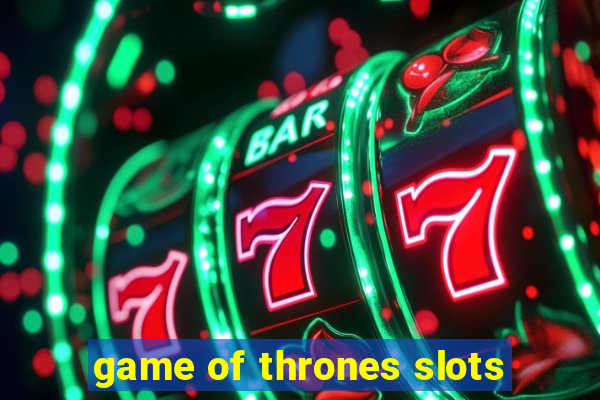 game of thrones slots