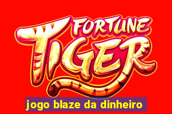 jogo blaze da dinheiro