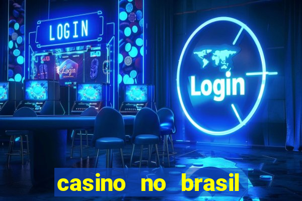 casino no brasil é legal