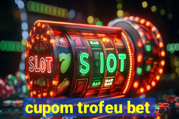 cupom trofeu bet