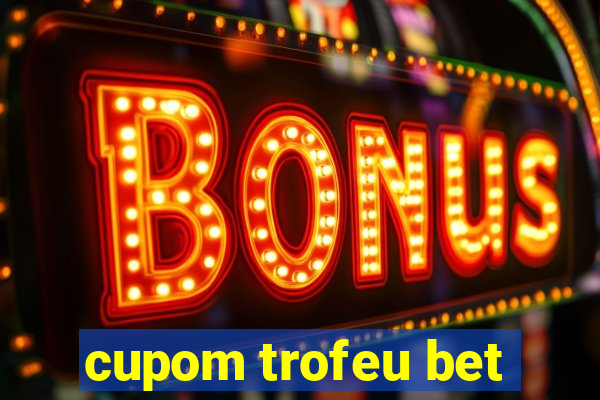 cupom trofeu bet