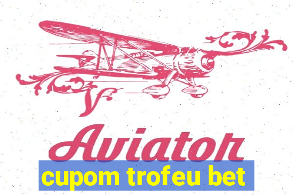 cupom trofeu bet