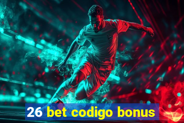 26 bet codigo bonus