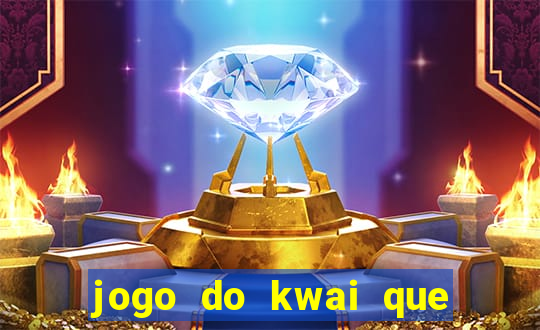 jogo do kwai que ganha dinheiro