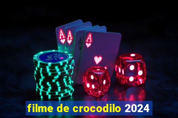 filme de crocodilo 2024