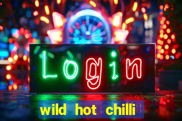 wild hot chilli reels slot