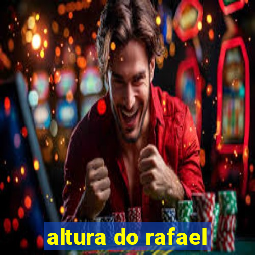 altura do rafael